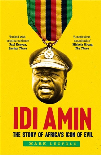 Idi Amin: The Story of Africa's Icon of Evil